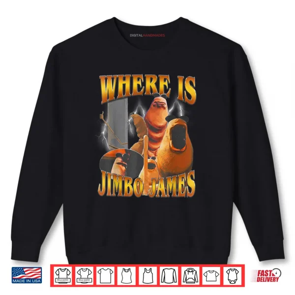 Sweatshirt Where is Jimbo James Shirt