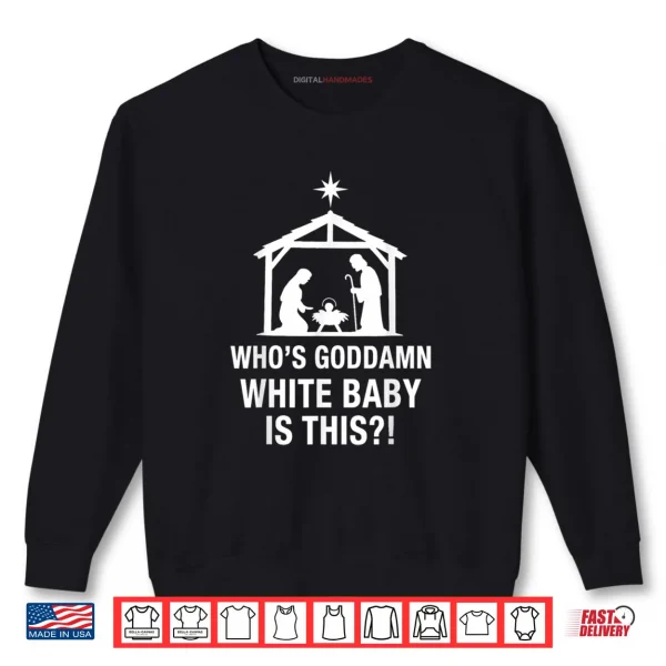 Sweatshirt Whos Goddamn White Baby is This Nativity Scene Christian Shirt