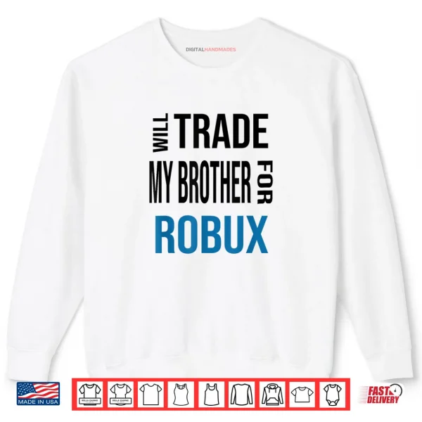 Will Trade My Brother for Robux Shirt 1 Sweatshirt Will Trade My Brother for Robux Shirt