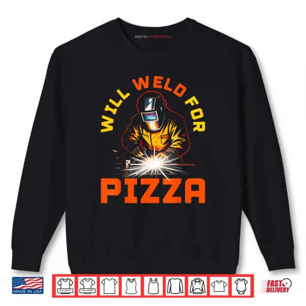 Will Weld for Pizza Shirt 1 Sweatshirt Will Weld for Pizza Shirt 1
