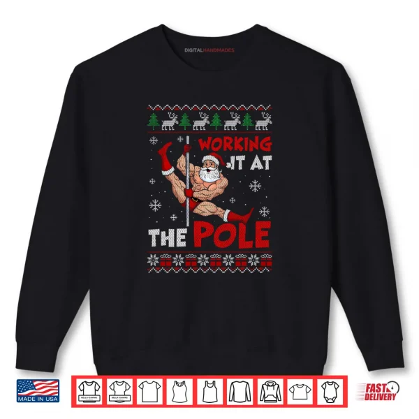 Sweatshirt Working It At The Pole Funny Santa Dancing Ugly Christmas Shirt
