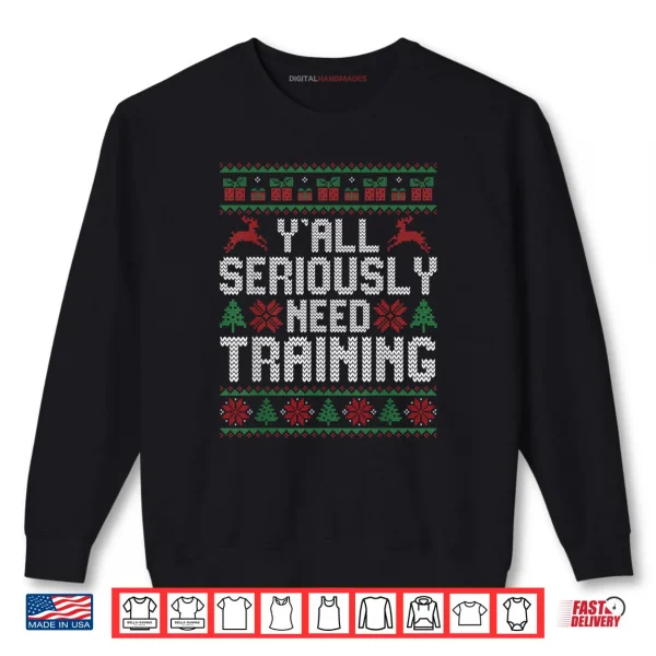 Sweatshirt YAll Seriously Need Training Ugly Christmas Office Sweaters Shirt
