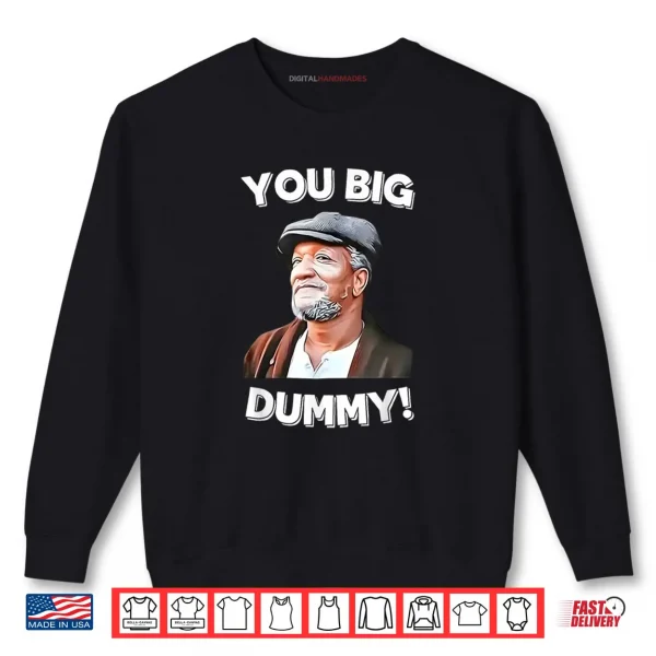 You Big Dummy Retro Quote Shirt 1 Sweatshirt You Big Dummy Retro Quote Shirt