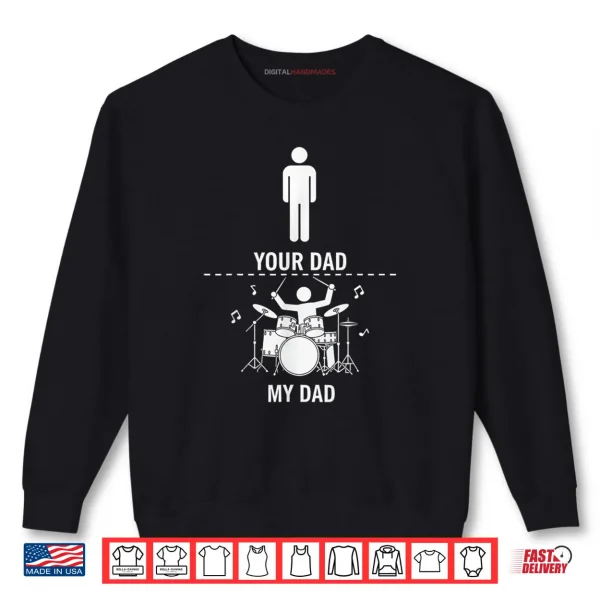 Your Dad My Dad Funny Drums Musician Lover Sarcastic Shirt 1 Sweatshirt Your Dad My Dad Funny Drums Musician Lover Sarcastic Shirt