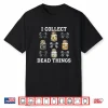Taxidermy I Collect Dead Things Taxidermist Shirt