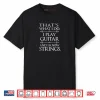 That’s What I Do Play Guitar and Know Things Shirt