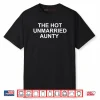 The Hot Unmarried Aunty Shirt