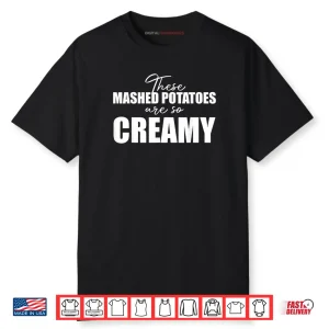 These Mashed Potatoes are So Creamy Shirt