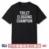 Toilet Clogging Champion Award Dad Jokes Shirt
