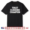 Toilet Clogging Champion Shirt