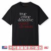 True Crime Detective Couch Division Fun Crime Fan Introverts Shirt