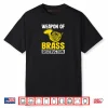 Weapon of Brass Destruction French Horn Marching Band Gifts Shirt