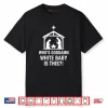 Who’s Goddamn White Baby is This Nativity Scene Christian Shirt