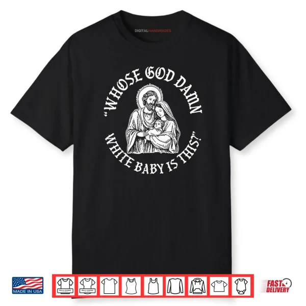 Whose God Damn White Baby is This Humor for Sarcastic Shirt