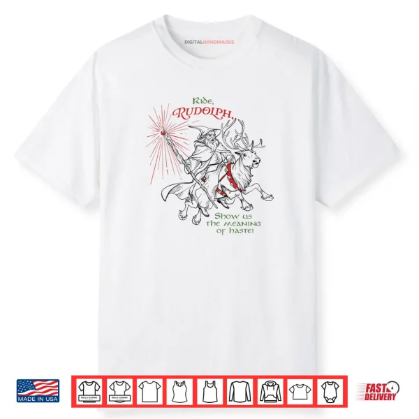 Wizard Ride Rudolph Show Us The Meaning of Haste Shirt