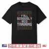 Y’All Seriously Need Training Ugly Christmas Office Sweaters Shirt