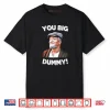 You Big Dummy Retro Quote Shirt