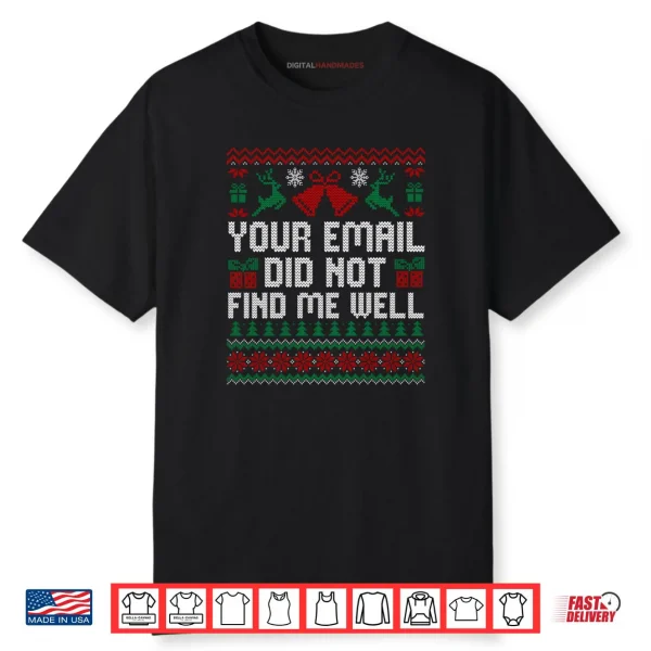 Your Email Did Not Find Me Well Funny Christmas Ugly Sweater Shirt