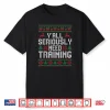 Y’All Seriously Need Training Ugly Christmas Office Sweaters Shirt