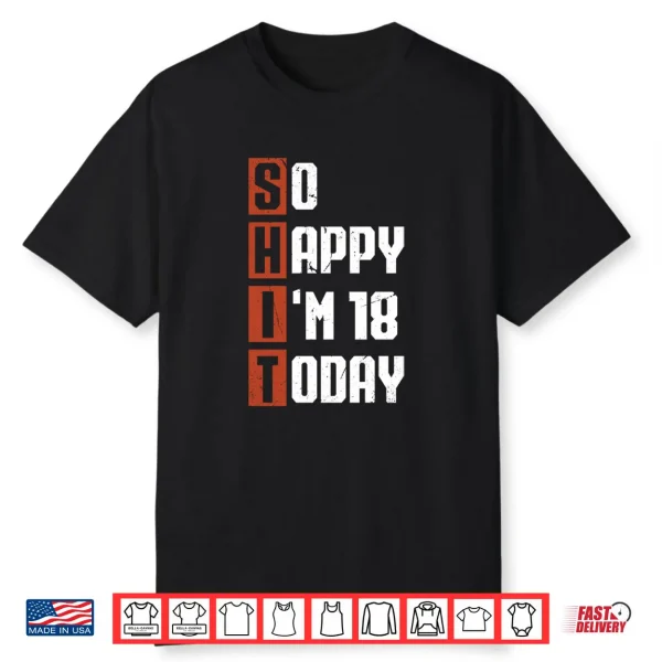 18th Birthday So Happy I’m 18 Gag 18 Years Old Shirt