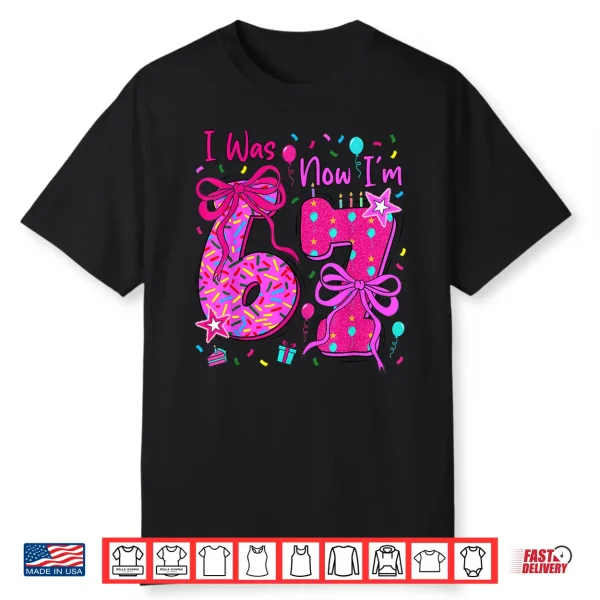7th Birthday Girl I was 6 Now Im 7 Year Old Girl Birthday Shirt