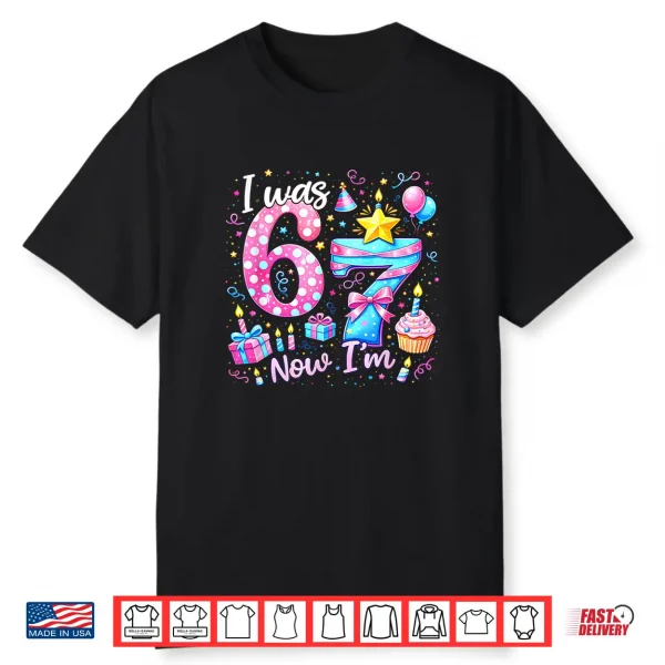 7th Birthday Girl Kids Shirt I was 6 Now Im 7 Year Old Shirt