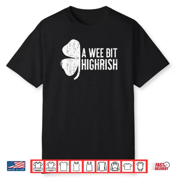 A Wee Bit Highrish Shirt Saint Patrick’s Day Gift Shirt Shirt