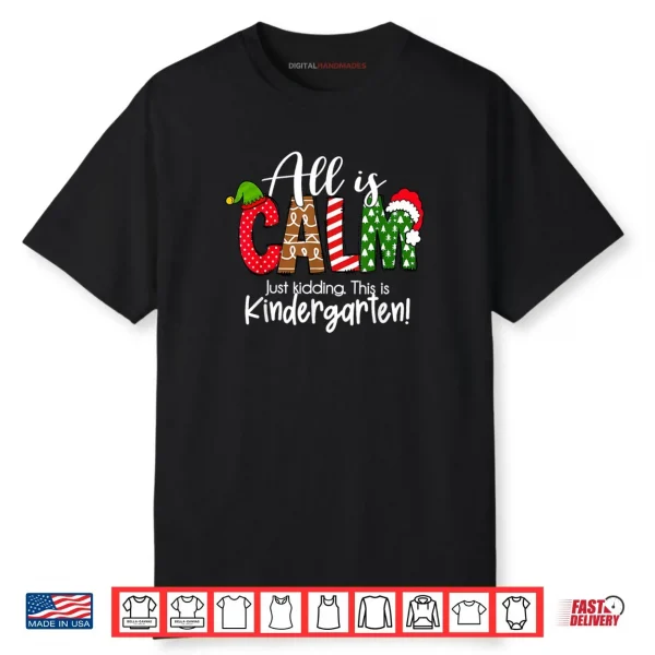 All is Calm Just Kidding This is Kindergarten Christmas Shirt