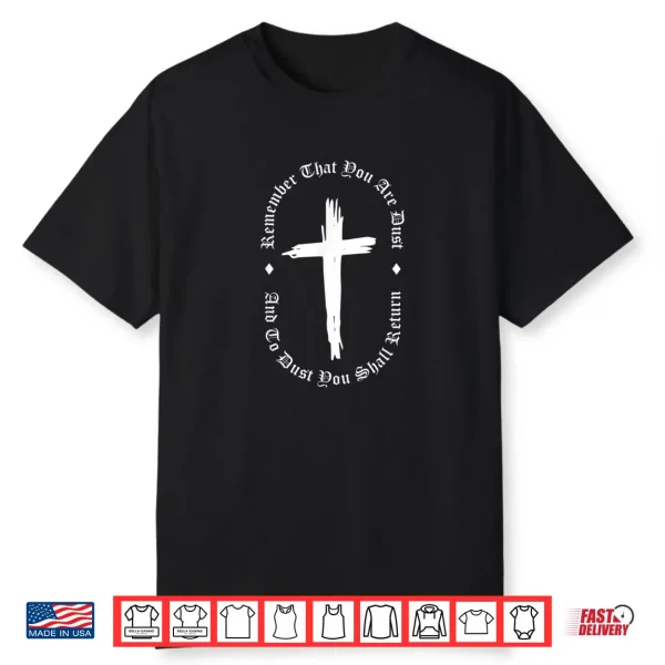 Ash Wednesday Remember That You Are Dust Cross Catholic Shirt
