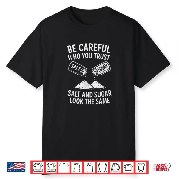 Be Careful Who You Trust Funny Life Lesson Shirt Shirt