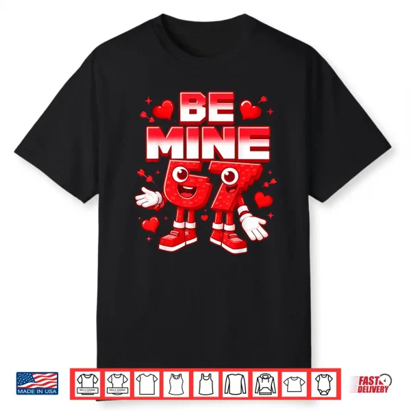 Be Mine 67 Six Seven 6 7 Italian Brainrot Valentine’s Day Shirt