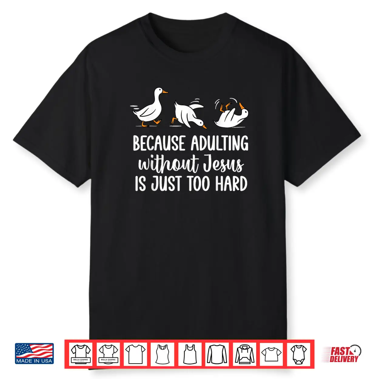 Because Adulting Without Jesus is Just Too Hard Funny Goose Shirt Because Adulting Without Jesus is Just Too Hard Funny Goose Shirt