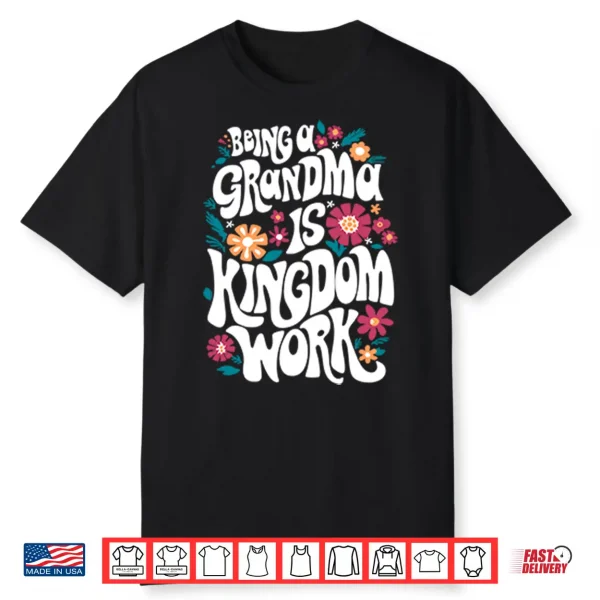 Being A Grandma Is Kingdom Work Shirt