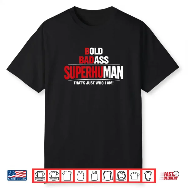 Bold Badass Superhuman That’s Just Who I Am Funny Design Shirt