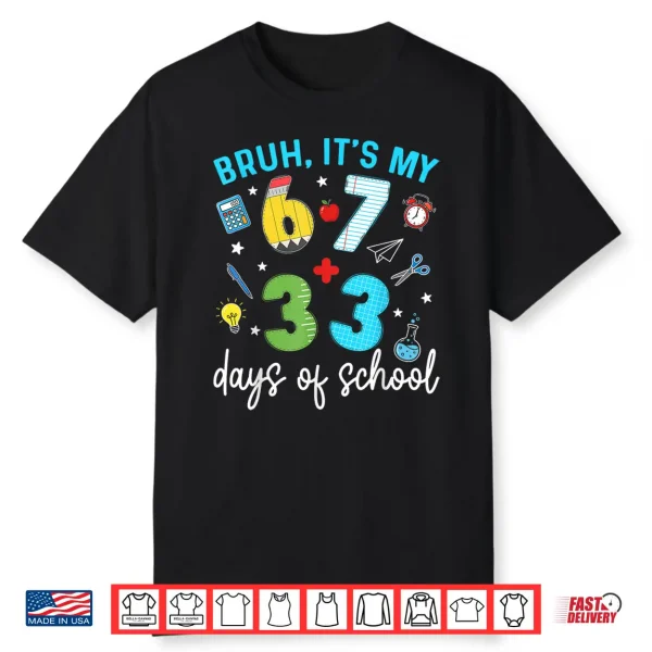 Bruh Its My 67 33 Days of School 100th Day Teacher Students Shirt