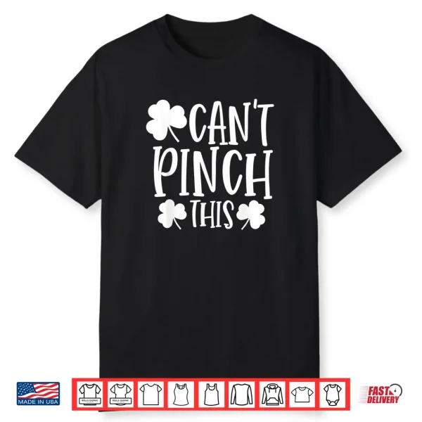 Can’t Pinch This Saint Patrick’s Day Funny St Patrick’s Day Shirt