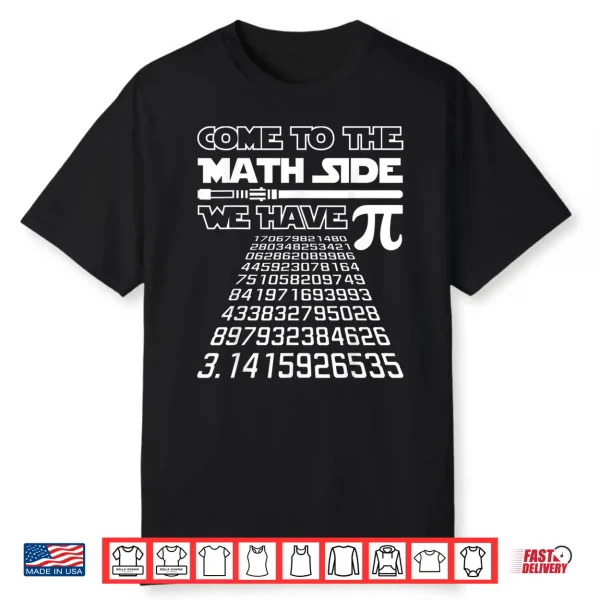 Come To The Math Side We Have Pie Shirt Pi Day Teacher Gift Shirt
