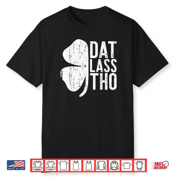 Dat Lass Tho Shirt Saint Patrick’s Day Gift Shirt Shirt