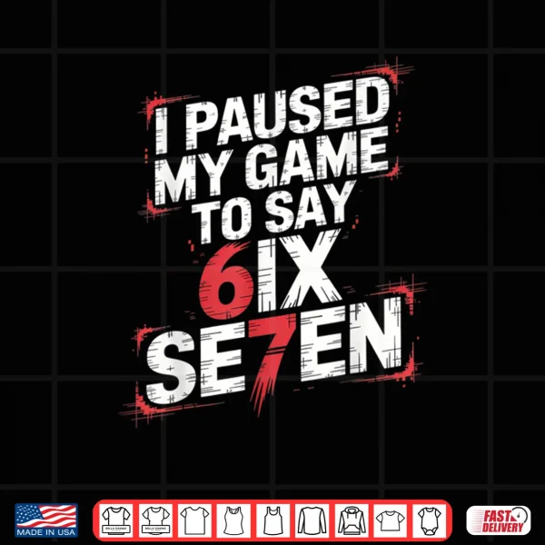 67 Meme Six Seven 6 7 Gen Alpha Saying Shirt 4 Design 67 Meme Six Seven 6 7 Gen Alpha Saying Shirt
