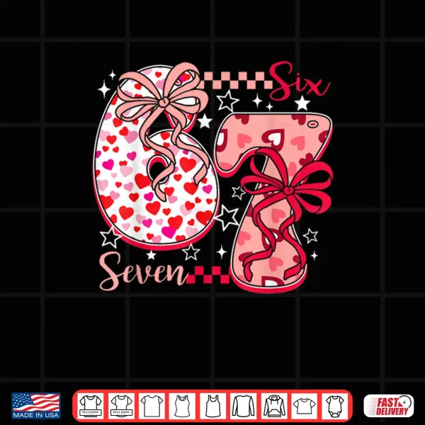 Design 67 Six Seven 6 7 Meme Valentines Day Valentine Shirt