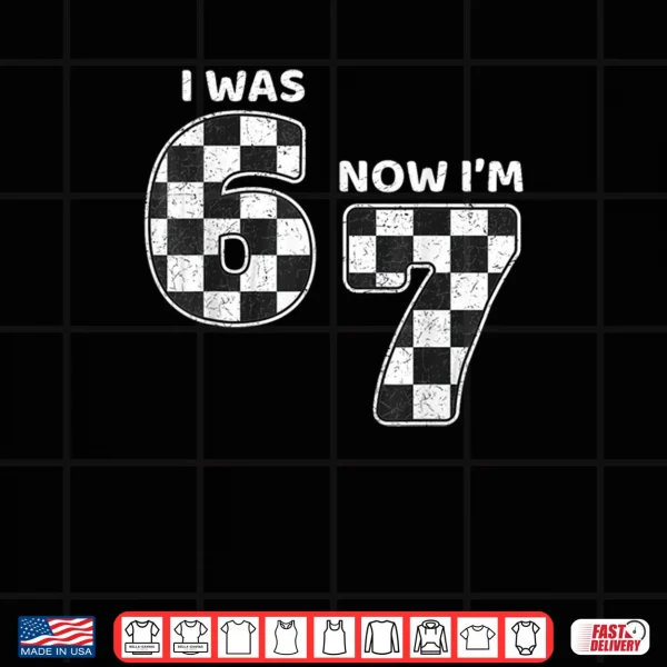 Design 7 Year Old Birthday Racing Car was 6 Now Im 7 Funny 67 Meme Shirt