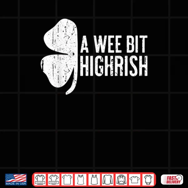 Design A Wee Bit Highrish Shirt Saint Patricks Day Gift Shirt Shirt