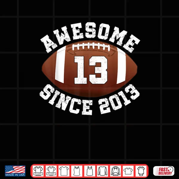 Design Awesome Since 2013 13th Birthday Teen Son American Football Shirt