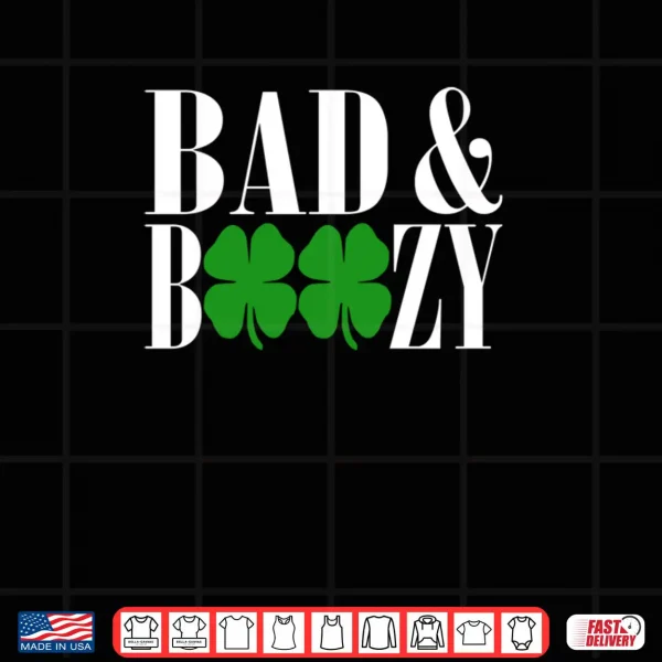 Bad And Boozy Funny St Patricks Day Green Luck Shirt 4 Design Bad And Boozy Funny St Patricks Day Green Luck Shirt 1