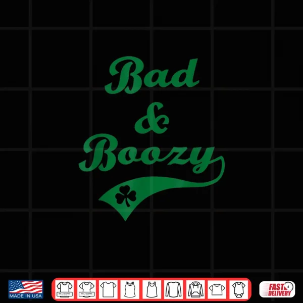 Bad and Boozy Funny Saint Patrick' Day Drinking Shirt Mens 4 Design Bad and Boozy Funny Saint Patrick Day Drinking Shirt Mens