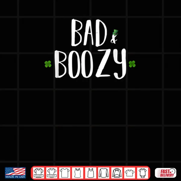 Design Bad and Boozy Shirt Funny Saint Patrick Day Drinking Gift 1