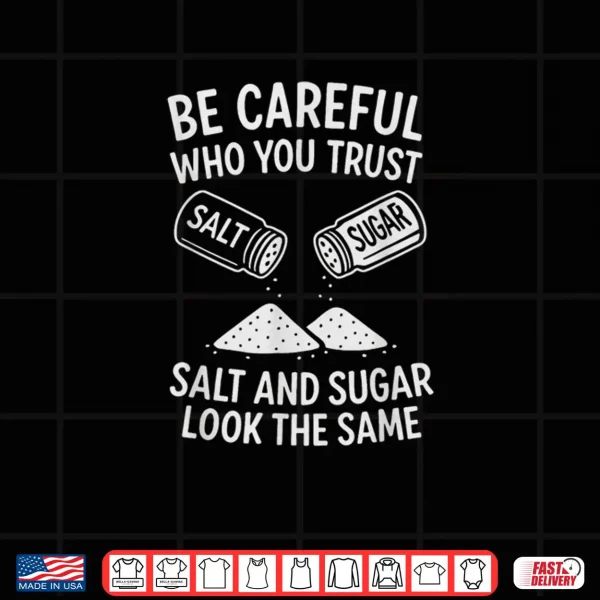 Design Be Careful Who You Trust Funny Life Lesson Shirt Shirt