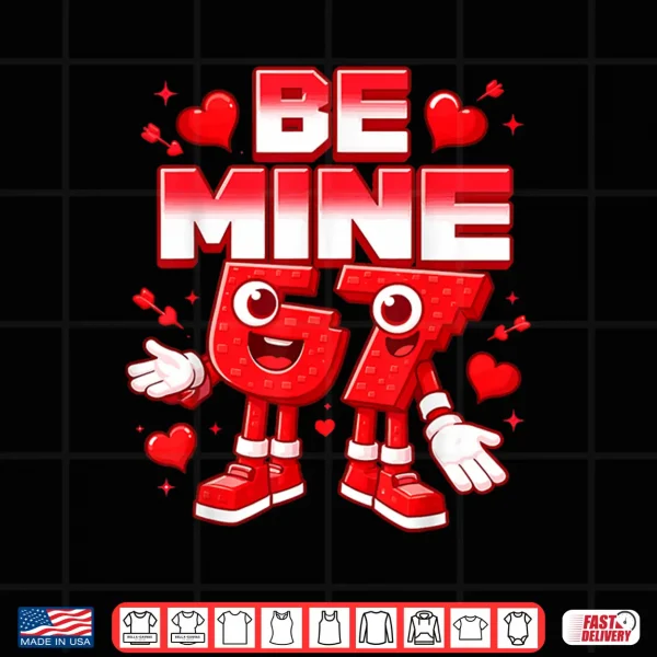 Design Be Mine 67 Six Seven 6 7 Italian Brainrot Valentines Day Shirt