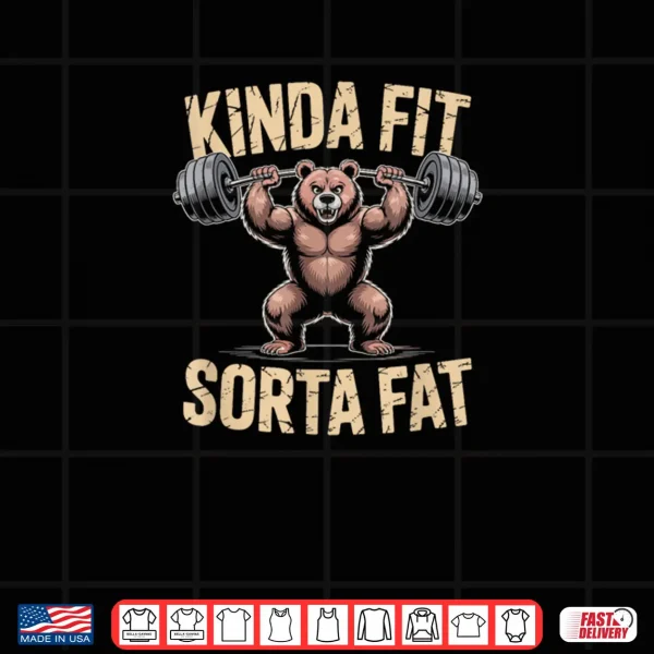 Design Bear Kinda Fit Sorta Fat Gym Weightlifting Workout Shirt