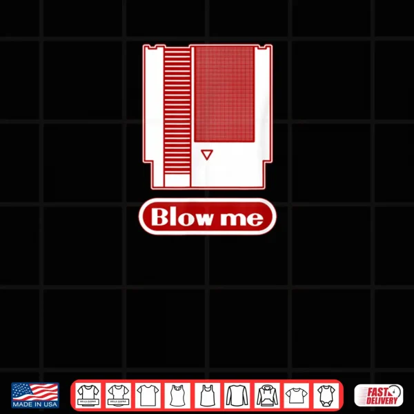 Design Blow Me Retro 1980s 8 bit Home Video Game Dirty Cartridge Shirt